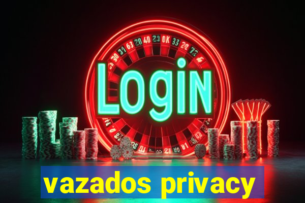 vazados privacy